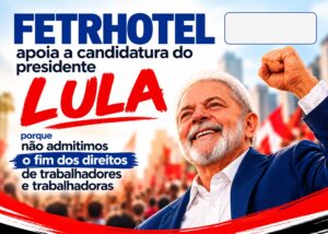 FETRHOTEL reafirma apoio político ao presidente Lula e compromisso com os direitos da classe trabalhadora
